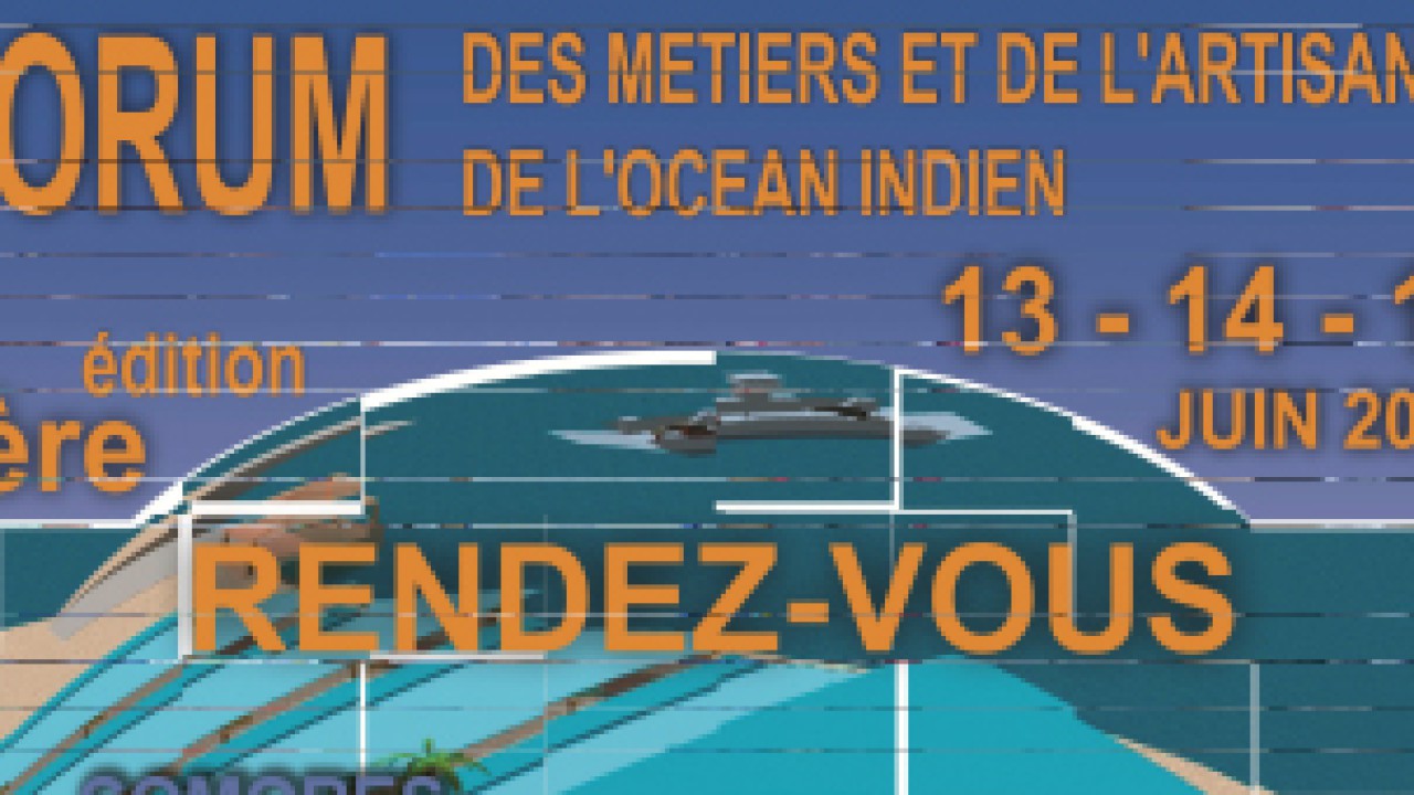 1<sup>ère</sup> édition du Forum des Métiers et de l’Artisanat de l’Océan indien